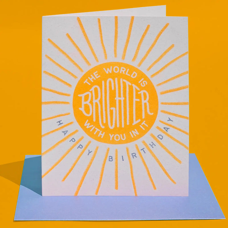The World Is Brighter Birthday Card