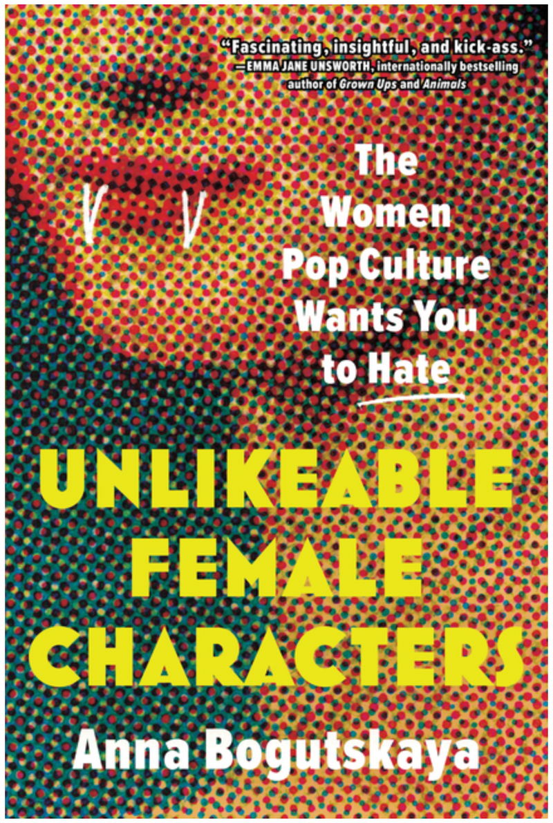 Unlikeable Female Characters, Anna Bogutskaya