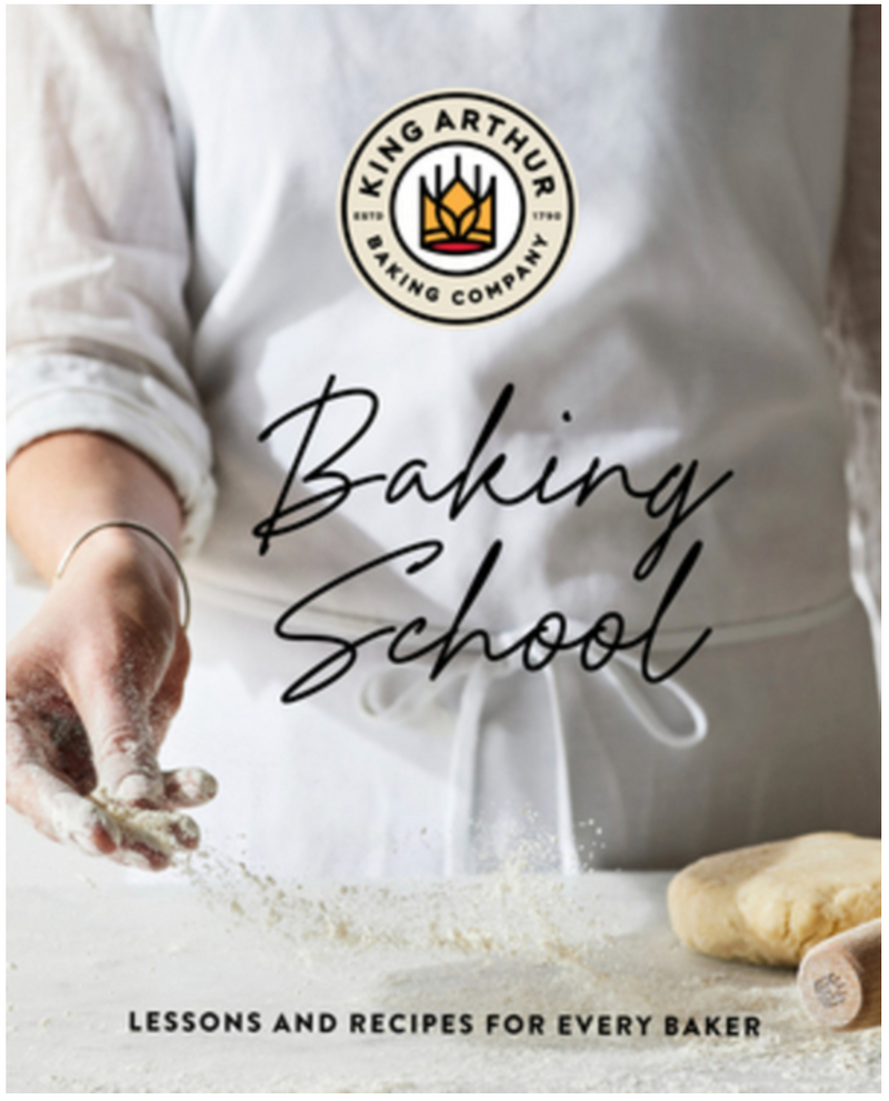 The King Arthur Baking School: Lessons and Recipes for Every Baker