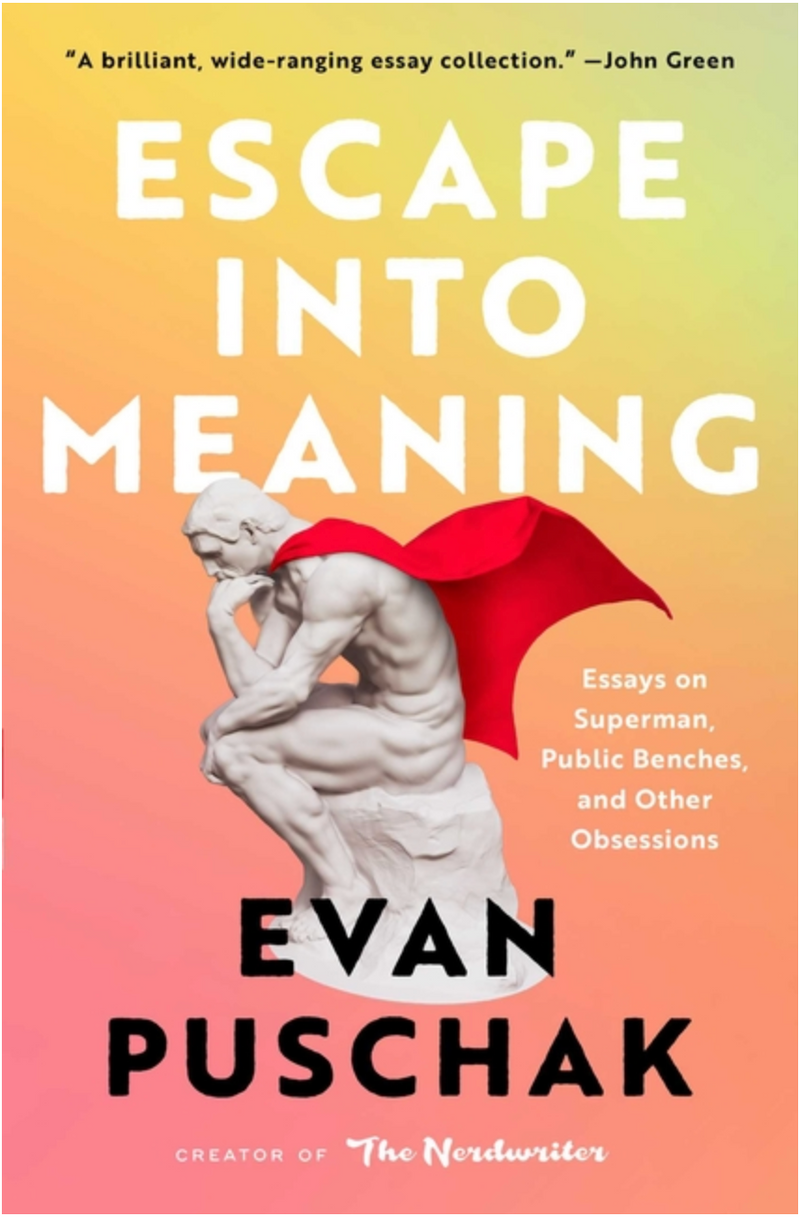 Escape into Meaning, Evan Puschak