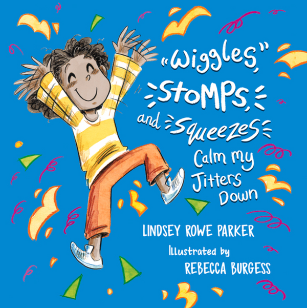 Wiggles, Stomps, and Squeezes Calm My Jitters Down, Lindsey Rowe Parker and Rebecca Burgess