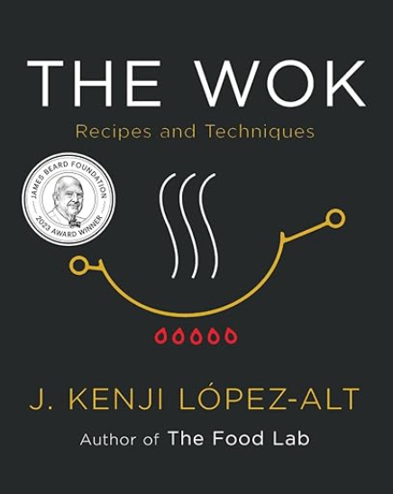 The Wok: Recipes and Techniques, Kenji Lopez-Alt