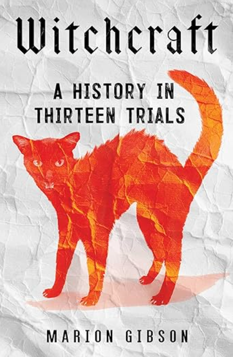Witchcraft: A History in Thirteen Trials, Marion Gibson