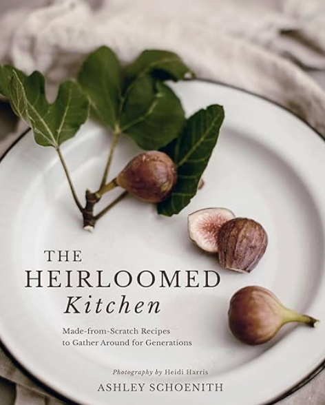The Heirloomed Kitchen, Ashley Schoenith