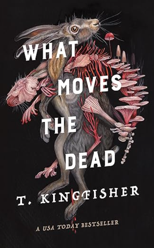 What Moves the Dead (Sworn Soldier #1), T. Kingfisher
