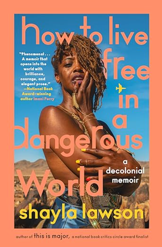 How to Live Free in a Dangerous World: A Decolonial Memoir, Shayla Lawson