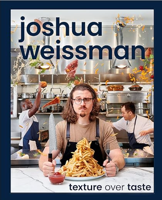 Texture Over Taste, Joshua Weissman