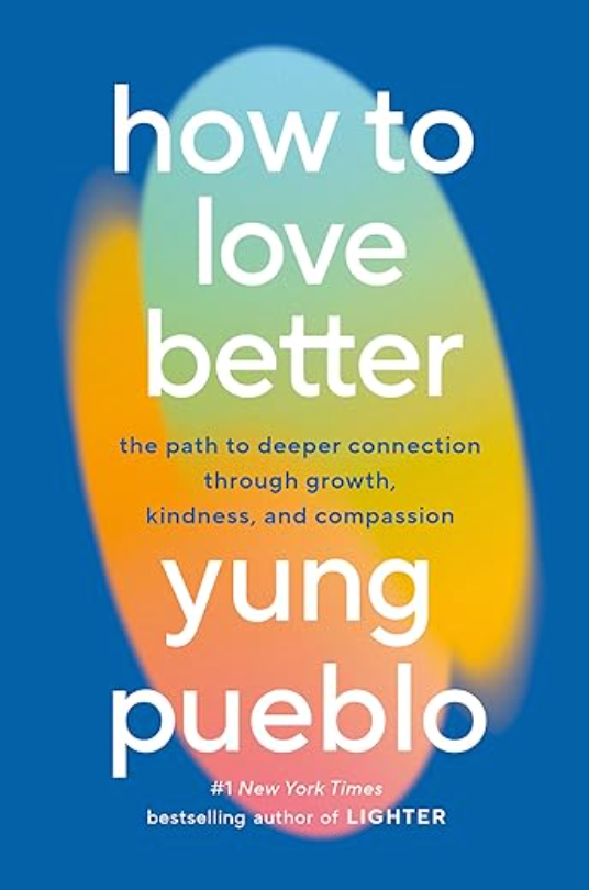 How to Love Better, Yung Pueblo