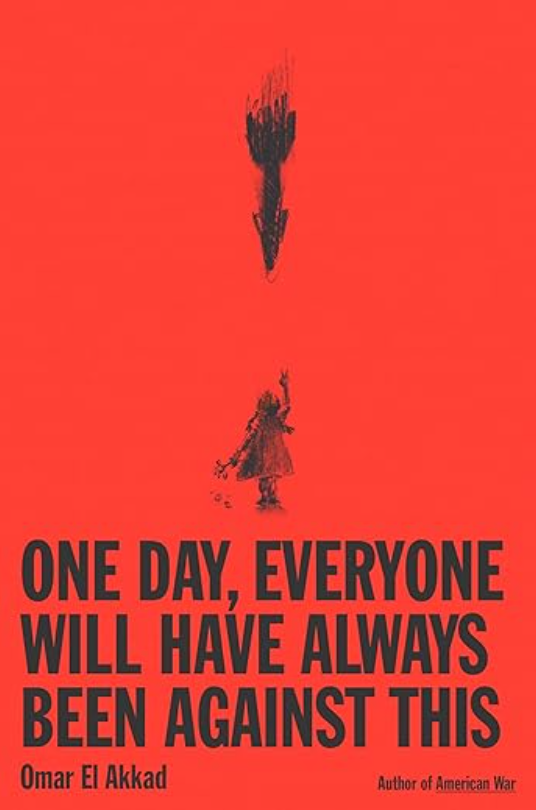 One Day, Everyone Will Have Always Been Against This, Omar El Akkad