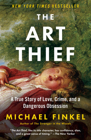 The Art Thief: A True Story of Love, Crime, and Dangerous Obsession, Michael Finkel