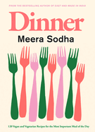 Dinner: 120 Vegan and Vegetarian Recipes for the Most Important Meal of the Day, Meera Sodha