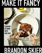 Make It Fancy: Cooking at Home with Sad Papi, Brandon Skier