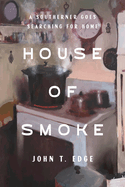 House of Smoke: A Southerner Goes Searching for Home, John T Edge