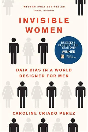 Invisible Women: Data Bias in a World Designed for Men, Caroline Criado Perez