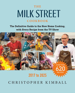 The Milk Street Cookbook: The Definitive Guide to the New Home Cooking, with Every Recipe from the TV Show, 2017-2025, Christopher Kimball