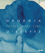 Georgia O'Keefe: To See Things Takes Time, Georgia O'Keefe
