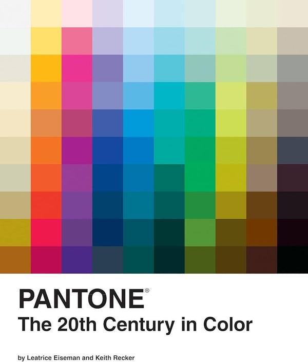 Pantone: The Twentieth Century in Color, Leatrice Eiseman, Keith Recker, et al.