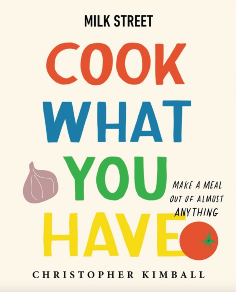 Milk Street: Cook What You Have, Christopher Kimball